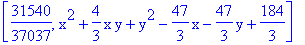 [31540/37037, x^2+4/3*x*y+y^2-47/3*x-47/3*y+184/3]